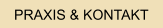 PRAXIS & KONTAKT