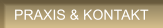 PRAXIS & KONTAKT